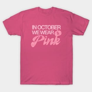 In October We Wear Pink - Breast Cancer Awarness T-Shirt